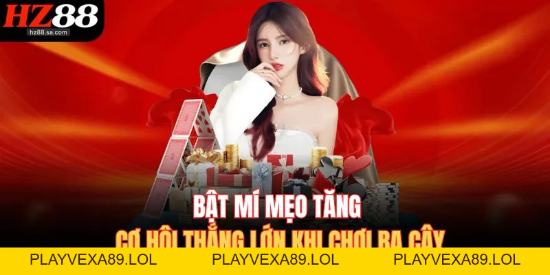 Cách Chơi Ba Cây HZ88 – Đánh Nhanh Nhận Thưởng Khủng Cách Chơi Ba Cây HZ88 – Đánh Nhanh Nhận Thưởng Khủng