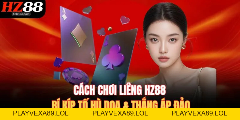 Cách Chơi Liêng | Bí Kíp Tố Hù Dọa & Thắng Áp Đảo Tại HZ88 Cách Chơi Liêng | Bí Kíp Tố Hù Dọa & Thắng Áp Đảo Tại HZ88