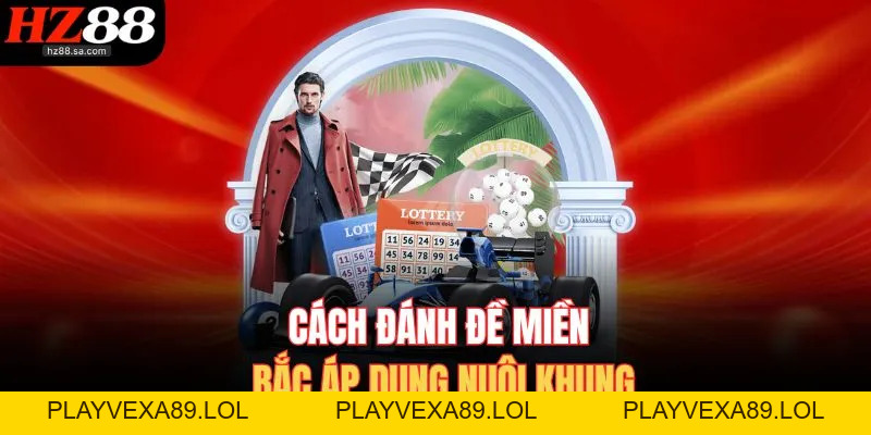 Cách Đánh Đề Miền Bắc HZ88 – Bí Kíp Chuẩn Giúp Trúng Lớn Cách Đánh Đề Miền Bắc HZ88 – Bí Kíp Chuẩn Giúp Trúng Lớn
