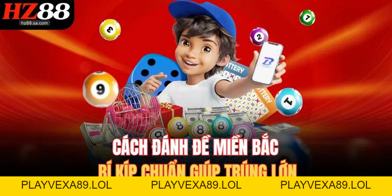 Cách Đánh Đề Miền Bắc HZ88 – Bí Kíp Chuẩn Giúp Trúng Lớn Cách Đánh Đề Miền Bắc HZ88 – Bí Kíp Chuẩn Giúp Trúng Lớn