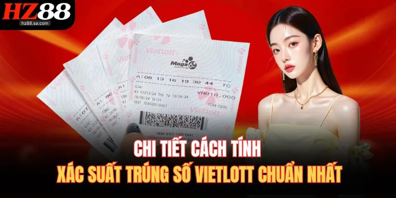 Cách Tính Xác Suất Trúng Số Vietlott Chuẩn Tại HZ88