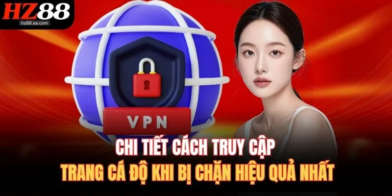 Cách Truy Cập Trang Cá Độ Khi Bị Chặn – Truy Cập An Toàn