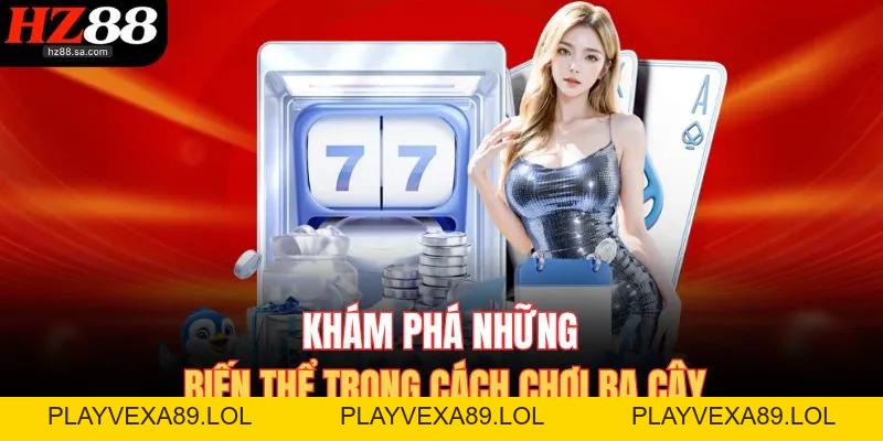Cách Chơi Ba Cây HZ88 – Đánh Nhanh Nhận Thưởng Khủng Cách Chơi Ba Cây HZ88 – Đánh Nhanh Nhận Thưởng Khủng