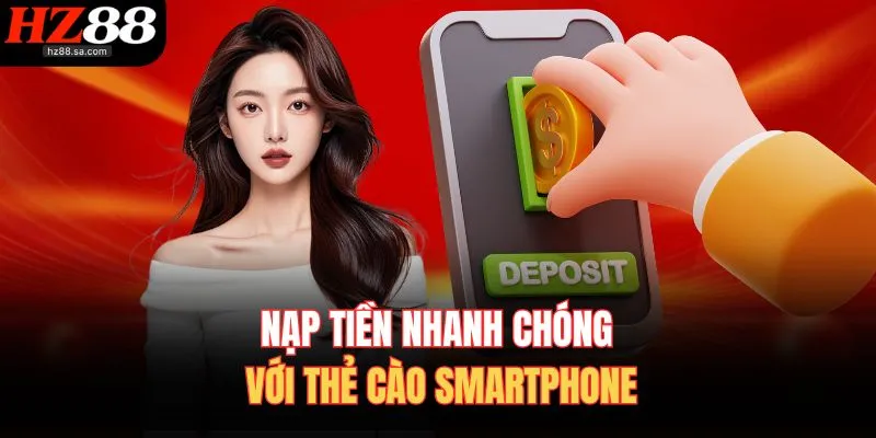 Nạp Tiền HZ88 Các Phương Thức Nạp Vốn Phổ Biến Tại Nhà Cái