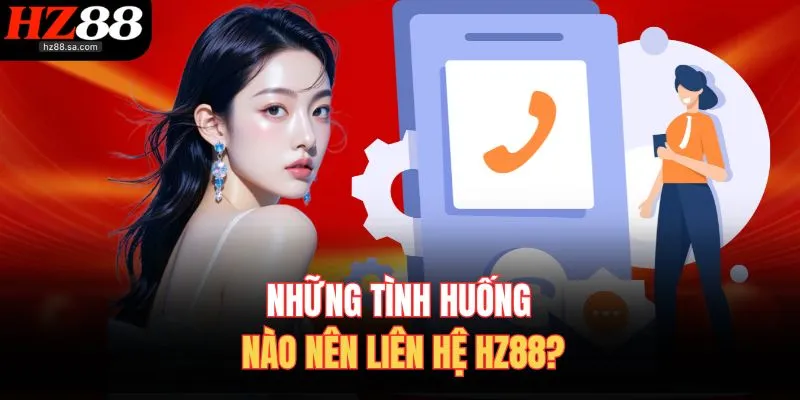 Liên Hệ HZ88 Nhận Hỗ Trợ 24/7 Từ Đội Ngũ Chuyên Viên