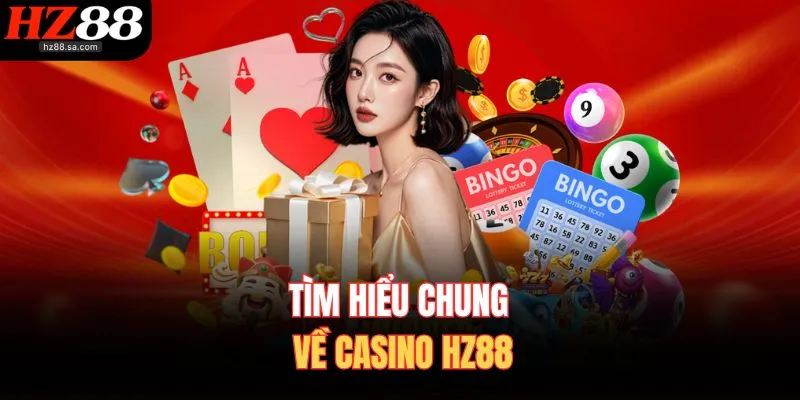 Casino HZ88 Mang Đến Trải Nghiệm Giải Trí Số 1 Quốc Tế