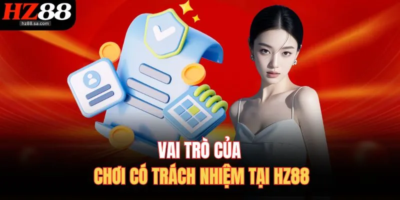 Chơi Có Trách Nhiệm HZ88 Nâng Cao Ý Thức Khi Tham Gia